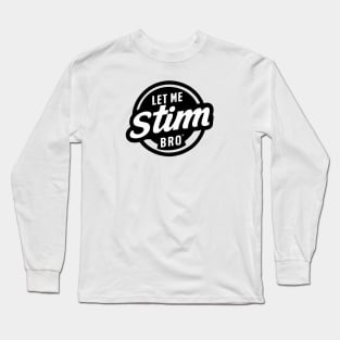 Let-Me-Stim-Bro-black Long Sleeve T-Shirt